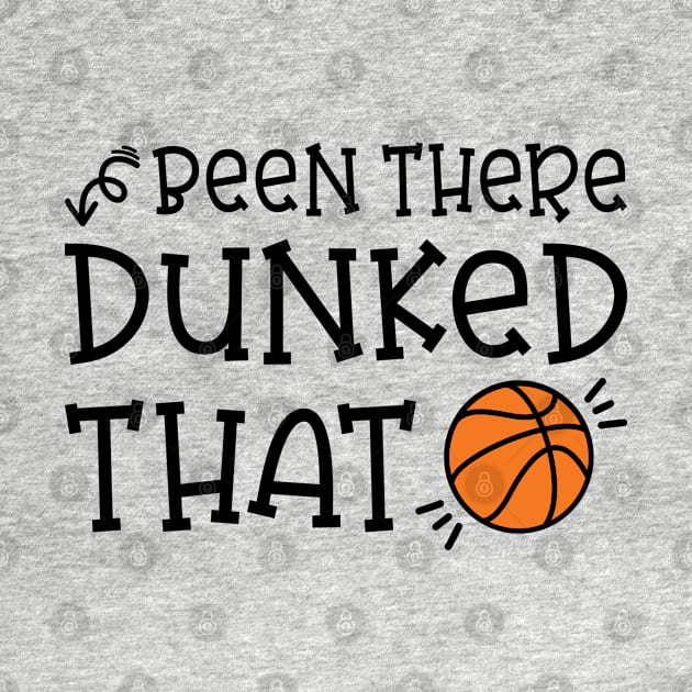 Been There Dunked That Basketball Boys Girls Cute Funny by GlimmerDesigns